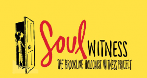 The Мaking Оf “Soul Witness,” The Brookline Holocaust Witness Project.
